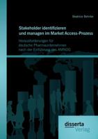 Stakeholder Identifizieren Und Managen Im Market Access-Prozess: Herausforderungen Fur Deutsche Pharmaunternehmen Nach Der Einfuhrung Des Amnog 3954255588 Book Cover