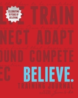 Believe Training Journal (10th Anniversary Revised Edition) 1646047400 Book Cover