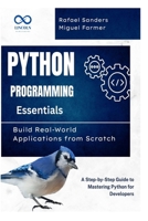 Python Programming Essentials: Build Real-World Applications from Scratch: A Step-by-Step Guide to Mastering Python for Developers B0F4PN8471 Book Cover