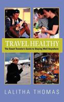 Travel Healthy, the Smart Traveler's Guide to Staying Well Anywhere 1938043103 Book Cover
