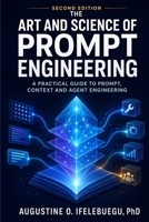 The Art and Science of Prompt Engineering: A Practical Guide to Prompt, Context and Agent Engineering B0HGMY8FBC Book Cover