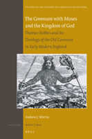 The Covenant with Moses and the Kingdom of God: Thomas Hobbes and the Theology of the Old Covenant in Early Modern England 9004431624 Book Cover