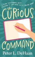 The Curious Command: A Clean Teen Romance About Listening to God When Life Is Falling Apart (The Curious Gift) B0H9NQSYK1 Book Cover