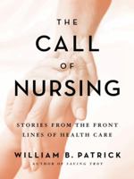 The Call of Nursing: Stories from the Front Lines of Health Care 0976881373 Book Cover