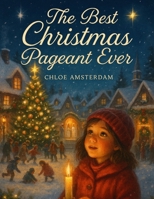 The Best Christmas Pageant Ever: An Unforgettable Journey into the Heart of Christmas B0FWRZFWGN Book Cover