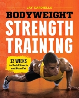 Bodyweight Strength Training: 12 Weeks to Build Muscle and Burn Fat 1623158591 Book Cover