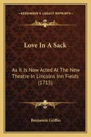 Love in a Sack: As It Is Now Acted at the New-Theatre in Lincolns-Inn Fields 1022864017 Book Cover