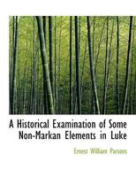 A Historical Examination of Some Non-Markan Elements in Luke 0548697620 Book Cover