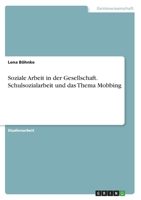 Soziale Arbeit in der Gesellschaft. Schulsozialarbeit und das Thema Mobbing 334660313X Book Cover