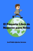 El Pequeño Libro de Negocios para Niños (Spanish Edition) 6070096258 Book Cover