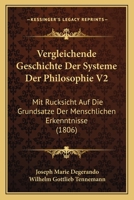 Vergleichende Geschichte Der Systeme Der Philosophie V2: Mit Rucksicht Auf Die Grundsatze Der Menschlichen Erkenntnisse (1806) 1168148537 Book Cover