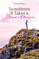 Sometimes It Takes a Mountain: A Journey in Claiming the Idols of My Addiction 1098063619 Book Cover