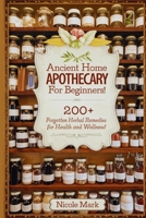 Forgotten Ancient Home Apothecary Secrets for Beginners: 200+ Forgotten Herbal Remedies for Health and Wellness! B0GFD5X1QJ Book Cover