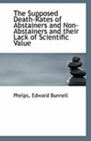 The supposed death-rates of abstainers and non-abstainers and their lack of scientific value 1177015803 Book Cover