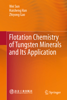 Flotation Chemistry of Tungsten Minerals and Its Application 9819650763 Book Cover