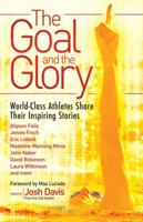 The Goal and the Glory: Christian Athletes Share Their Inspiring Stories 0830746005 Book Cover
