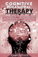 Cognitive Behavioral Therapy: Identify And Break Negative Thought Patterns By Maintaining Awareness To Become The Best Version Of Yourself In 3 Weeks 1802164871 Book Cover
