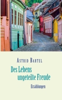Des Lebens ungeteilte Freude: Erzählungen 3755717085 Book Cover