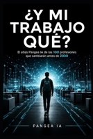 ¿Y MI TRABAJO QUÉ?: El atlas Pangea IA de las 100 profesiones que cambiarán antes de 2030 (Spanish Edition) B0HGNL4H3T Book Cover