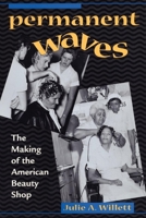 Permanent Waves: The Making of the American Beauty Shop 0814793584 Book Cover