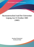 Rectoratswechsel And Der Universitat Leipzig Am 31 October 1885 (1885) 1168300800 Book Cover