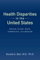 Health Disparities in the United States: Social Class, Race, Ethnicity, and Health 1421414759 Book Cover