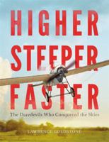 Higher, Steeper, Faster: The Daredevils Who Conquered the Skies 0316350230 Book Cover