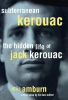 Subterranean Kerouac: The Hidden Life of Jack Kerouac 0312145314 Book Cover