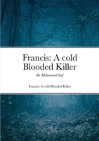 Francis: A cold Blooded Killer: The story of Revenge against Bullies. 1291731709 Book Cover