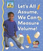 Let's All Assume, We Can Measure Volume! 1599285355 Book Cover