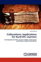 Collocations: Implications for Kurd EFL Learners: Investigating Kurd EFL Learners' Ability to Recognise and Produce English Collocations 384737706X Book Cover