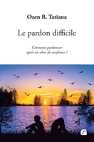 Le pardon difficile: Comment pardonner après un abus de confiance ? 2754769145 Book Cover