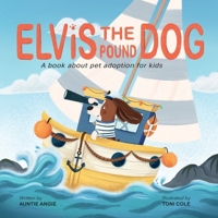 Elvis the Pound Dog: A Book About Pet Adoption for Kids B0DWHTQWP9 Book Cover