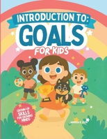 Introduction to: Goals — For kids: Grown-Up Skills for Growing Minds B0FKGBJ13H Book Cover