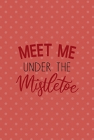 Meet Me Under The Mistletoe: All Purpose 6x9 Blank Lined Notebook Journal Way Better Than A Card Trendy Unique Gift Coral And White Points Xmas 1708462694 Book Cover