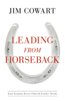 Leading from Horseback: Lost Lessons Every Church Leader Needs 1501803387 Book Cover