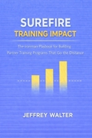 Surefire Trianing Impact: The Ironman Playbook for Building Partner Training Programs That Go the Distance B0GN1TQV9Z Book Cover