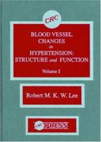 Blood Vessel Changes in Hypertension Structure and Function, Volume I 0849348838 Book Cover