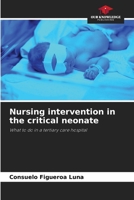 Nursing intervention in the critical neonate: What to do in a tertiary care hospital 6206112136 Book Cover
