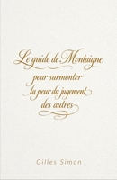 Le guide de Montaigne pour surmonter la peur du jugement des autres (French Edition) B0GHRY3WX1 Book Cover