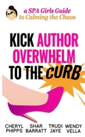 Kick Author Overwhelm to The Curb: A SPAGirls Guide to Calming the Chaos 0994144245 Book Cover