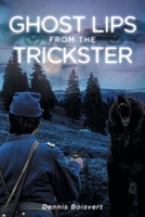 Ghost Lips from the Trickster: A Civil War Story 1958066028 Book Cover