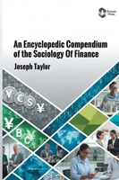 An Encyclopedic Compendium of the Sociology Of Finance B0H9XZ5ZPD Book Cover