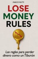 LOSE MONEY RULES: Las reglas para perder dinero como un Tiburón B0G37GY9BS Book Cover