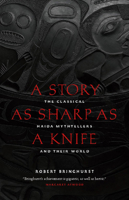 A Story As Sharp As a Knife: The Classical Haida Mythtellers and Their World (Masterworks of the Classical Haida Mythtellers) 1553658396 Book Cover