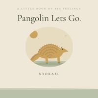 Pangolin Lets Go: A Little Book of Big Feelings B0H9KSQXMD Book Cover