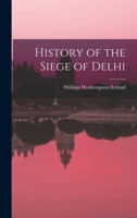 History of the Siege of Delhi 1017527377 Book Cover