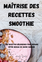 Ma�trise Des Recettes Smoothie: +100 Recettes D�licieuses Pour R�duire Votre Niveau de Sucre Sanguin null Book Cover
