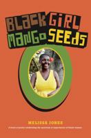 Black Girl Mango Seeds: A book of poetry celebrating the spectrum of experiences of black women 1732069506 Book Cover
