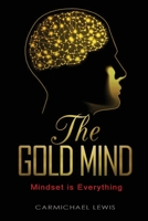 The Gold Mind: Mindset is Everything 1648732216 Book Cover